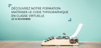 Découvrez ou redécouvrez notre formation “Maîtriser le code typographique” en classe virtuelle !
