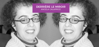 [Derrière le miroir] Angela Calaprice