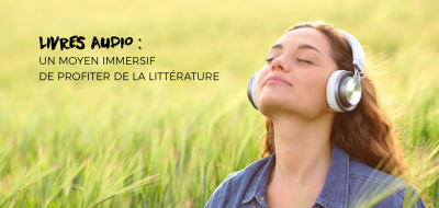 Livres Audio : Un Moyen Immersif de Profiter de la Littérature